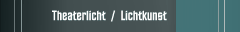Theaterlicht  /  Lichtkunst