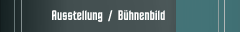 Ausstellung  /  B&uuml;hnenbild